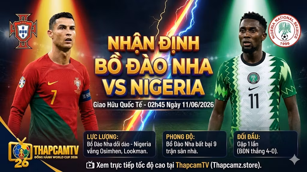 Nhận Định Bồ Đào Nha vs Nigeria (02h45, 11/06) | Thử Nghiệm Cấu Trúc Đội Hình