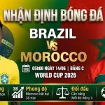 Nhận định bóng đá Brazil vs Morocco bảng C World Cup 2026, phân tích tỷ số và lực lượng chi tiết từ chuyên gia ThapcamTV.