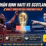 Nhận định tổng quan trận đấu Haiti vs Scotland tại bảng C World Cup 2026, phân tích lực lượng và phong độ từ BLV Man Man trên nền tảng ThapcamTV.