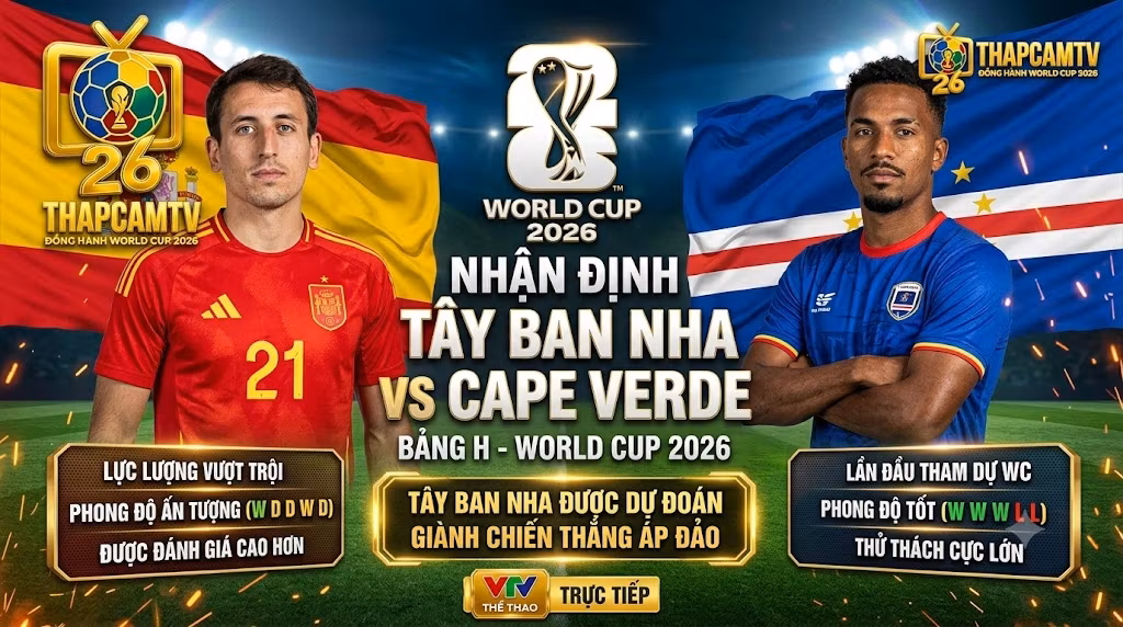 Nhận định bóng đá trận Tây Ban Nha vs Cape Verde bảng H World Cup 2026 trên Thapcamtv