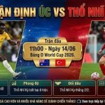 Nhận định bóng đá Úc vs Thổ Nhĩ Kỳ lúc 11h00 ngày 14/06 vòng bảng World Cup 2026 chi tiết cùng ThapcamTV.